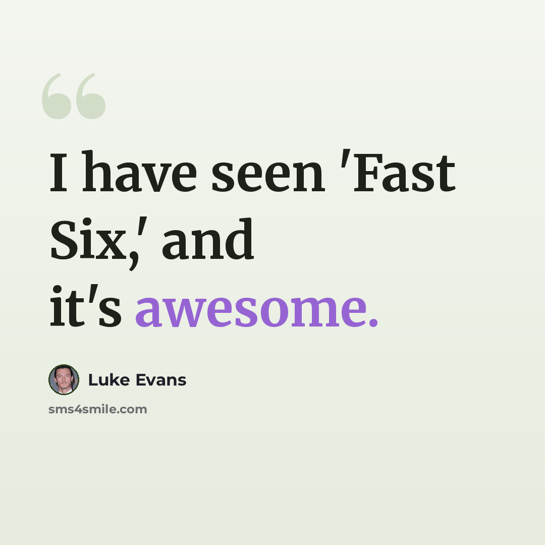 “I have seen 'Fast Six,' and it's awesome.” quote by Luke Evans