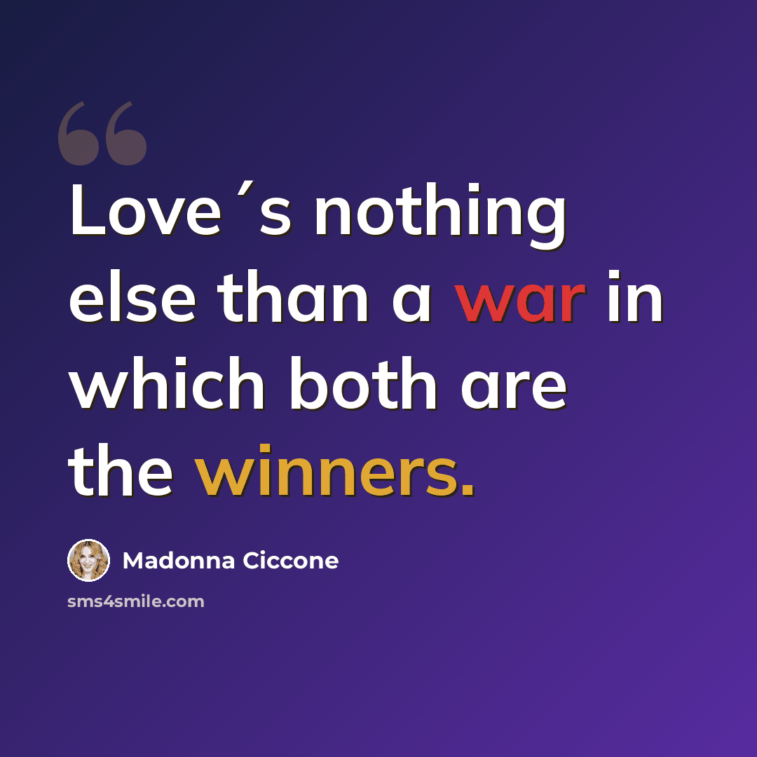 “Love´s nothing else than a war in which both are the winners.” quote by Madonna Ciccone