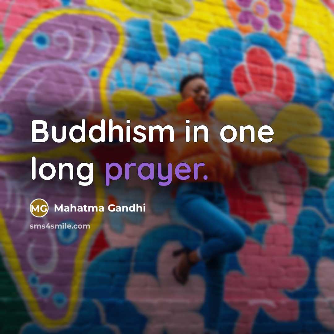 “Buddhism in one long prayer.” quote by Mahatma Gandhi