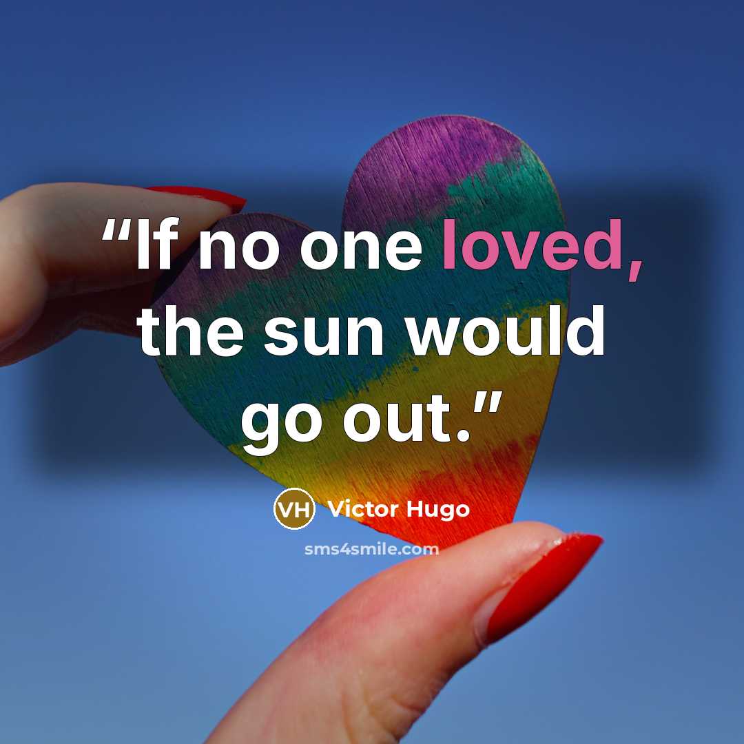 “If no one loved, the sun would go out.” quote by Victor Hugo
