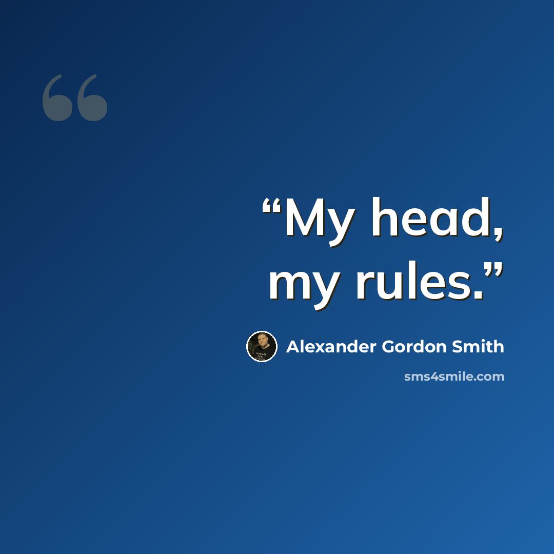 “My head, my rules.” quote by Alexander Gordon Smith