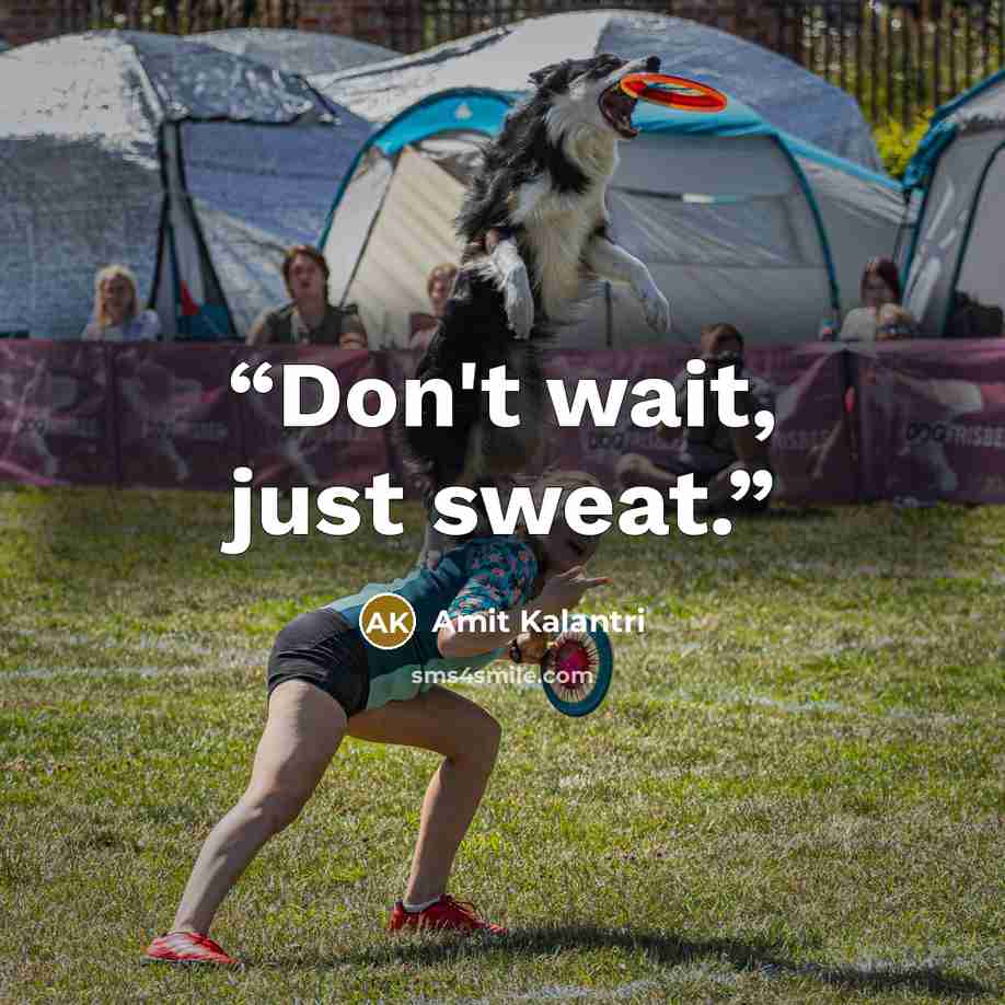 “Don't wait, just sweat.” quote by Amit Kalantri