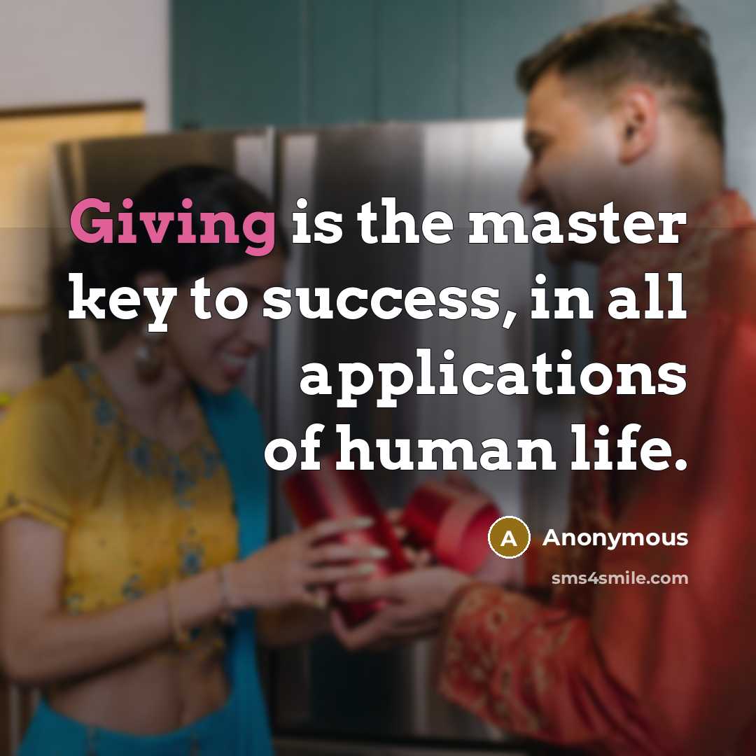 “Giving is the master key to success, in all applications of human life.” quote by Anonymous