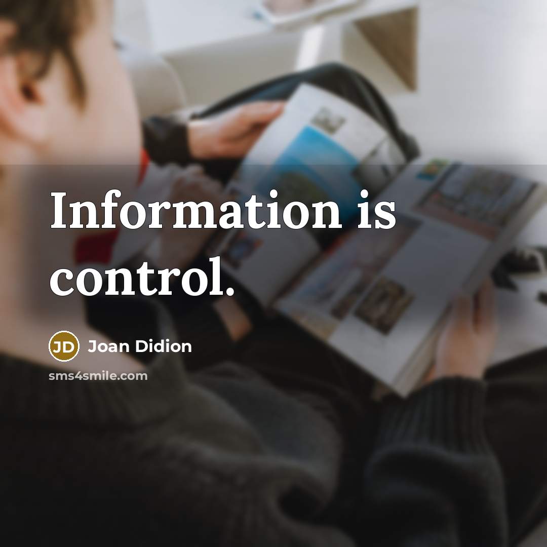 “Information is control.” quote by Joan Didion