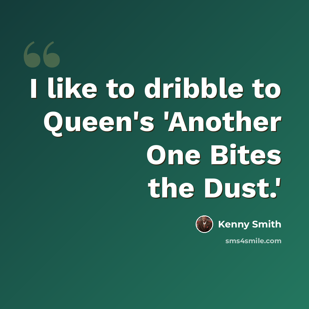 “I like to dribble to Queen's 'Another One Bites the Dust.'” quote by Kenny Smith