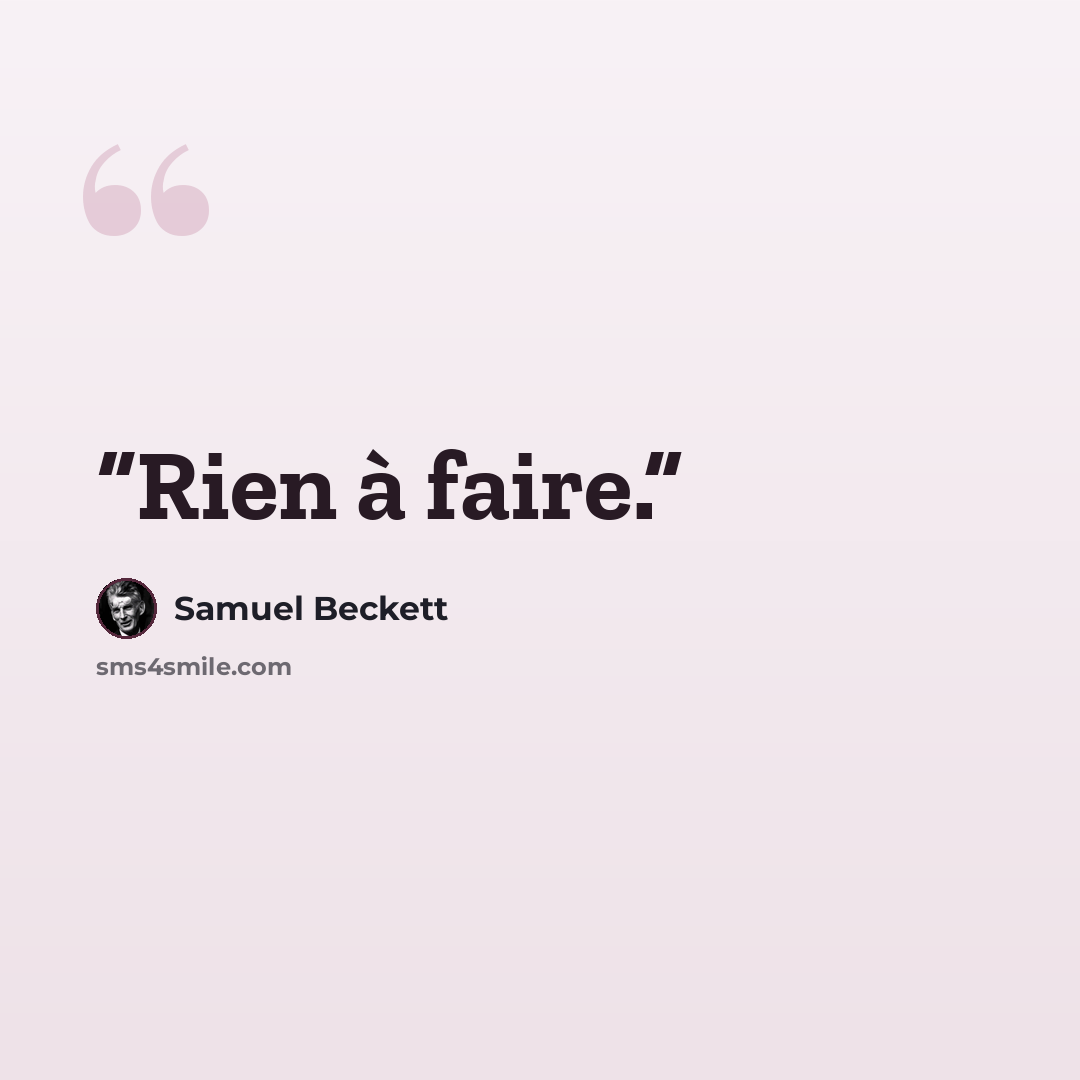 “Rien à faire.” quote by Samuel Beckett