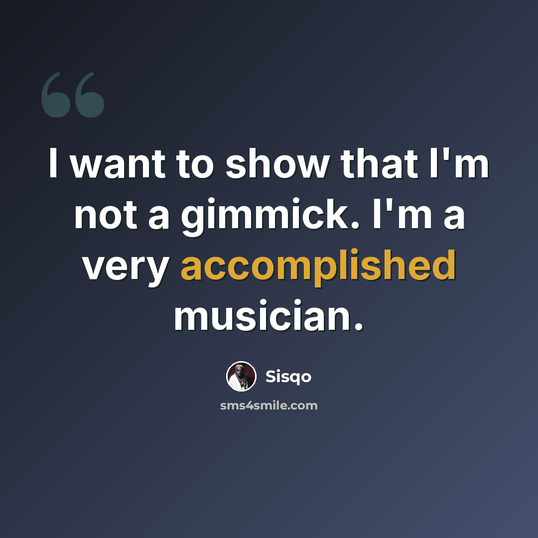 “I want to show that I'm not a gimmick. I'm a very accomplished musician.” quote by Sisqo