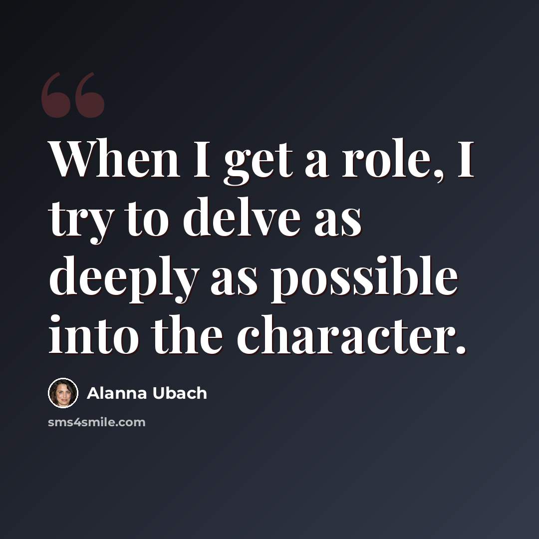 “When I get a role, I try to delve as deeply as possible into the character.” quote by Alanna Ubach