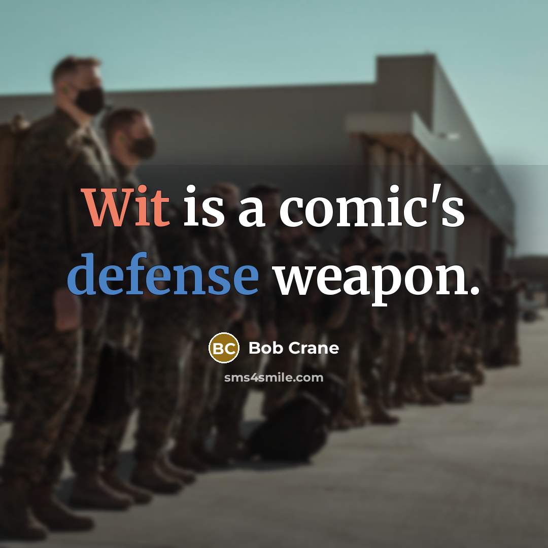 “Wit is a comic's defense weapon.” quote by Bob Crane
