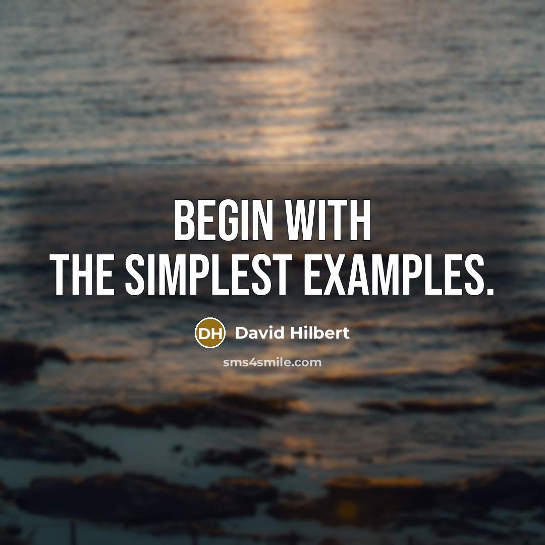 “Begin with the simplest examples.” quote by David Hilbert