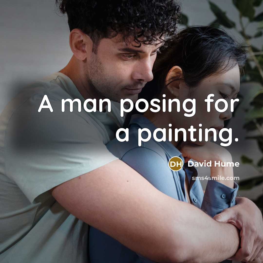 “A man posing for a painting.” quote by David Hume
