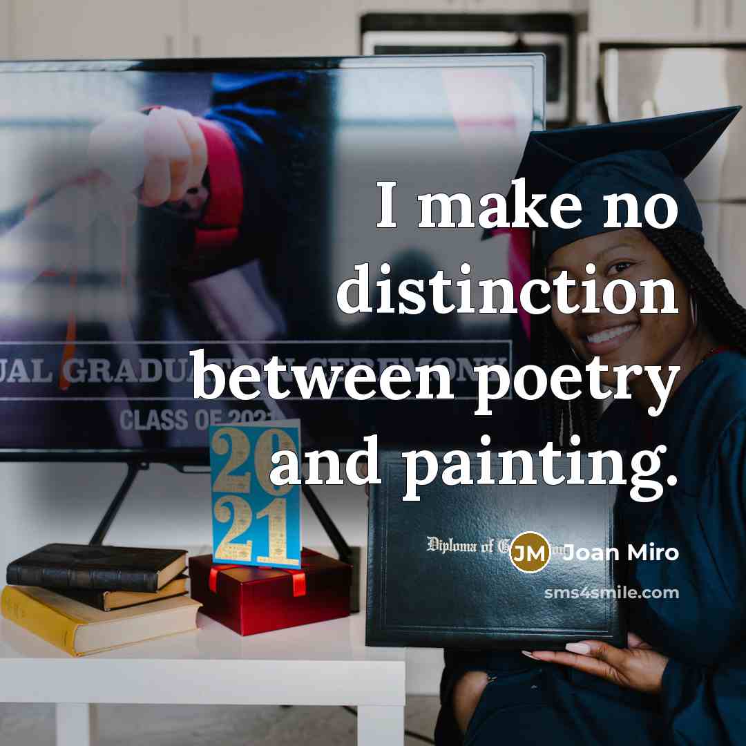 “I make no distinction between poetry and painting.” quote by Joan Miro