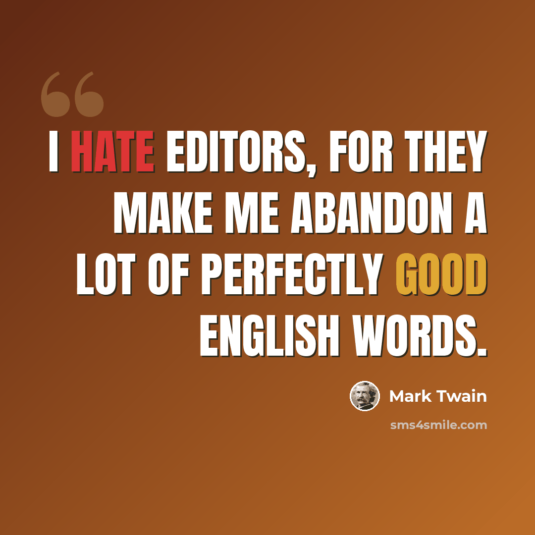 “I hate editors, for they make me abandon a lot of perfectly good English words.” quote by Mark Twain
