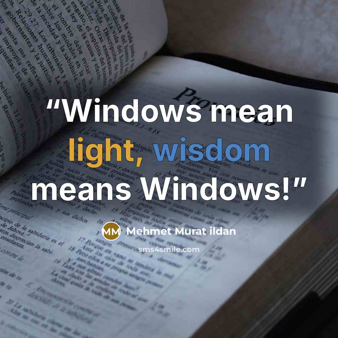 “Windows mean light, wisdom means Windows!” quote by Mehmet Murat ildan