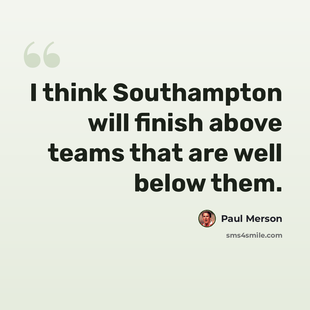 “I think Southampton will finish above teams that are well below them.” quote by Paul Merson