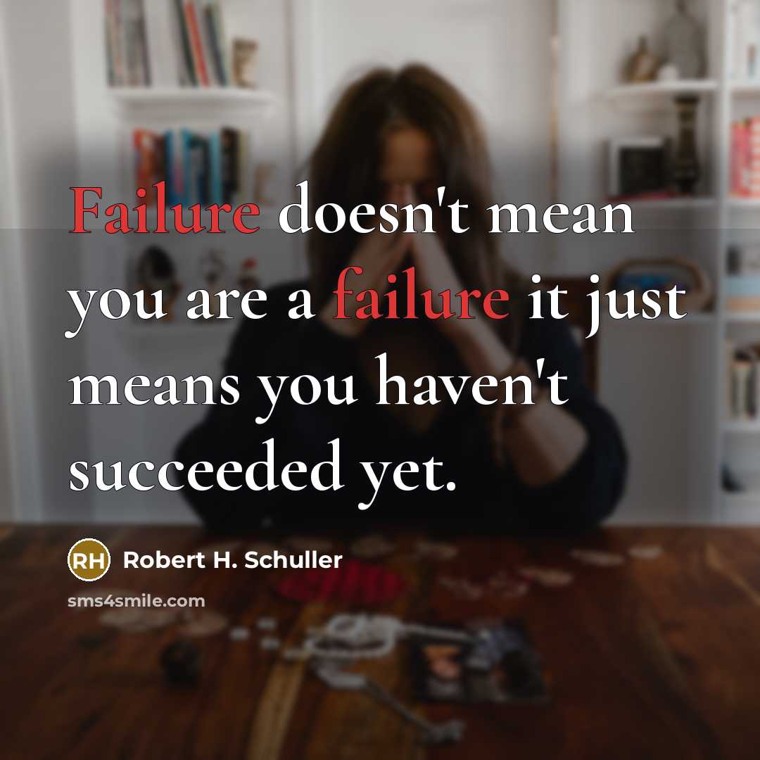 “Failure doesn't mean you are a failure it just means you haven't succeeded yet.” quote by Robert H. Schuller