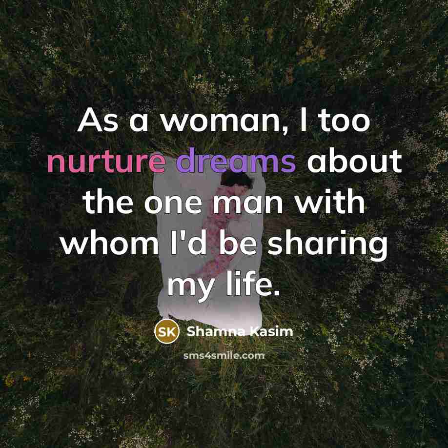 “As a woman, I too nurture dreams about the one man with whom I'd be sharing my life.” quote by Shamna Kasim