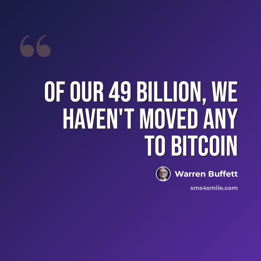 “Of our 49 billion, we haven't moved any to Bitcoin” quote by Warren Buffett