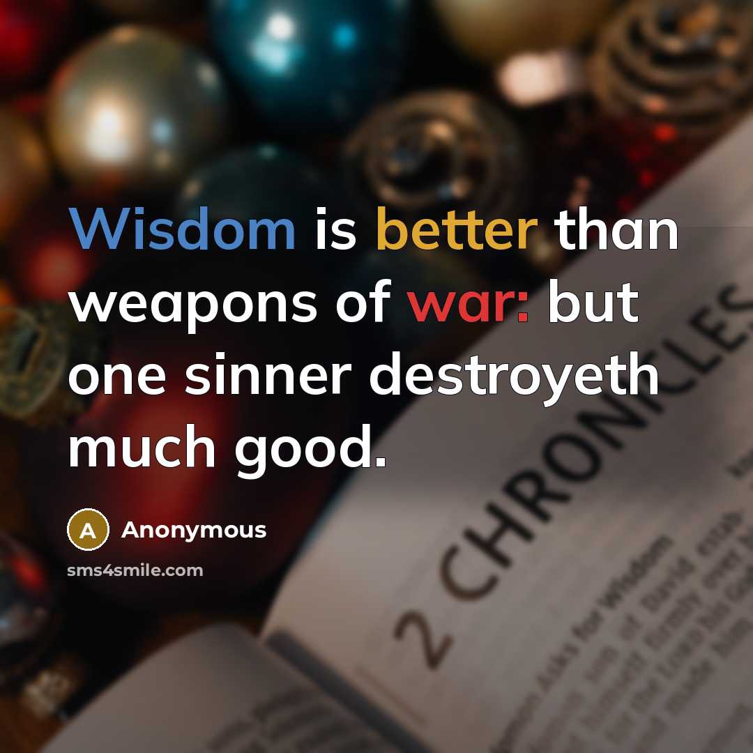 “Wisdom is better than weapons of war: but one sinner destroyeth much good.” quote by Anonymous