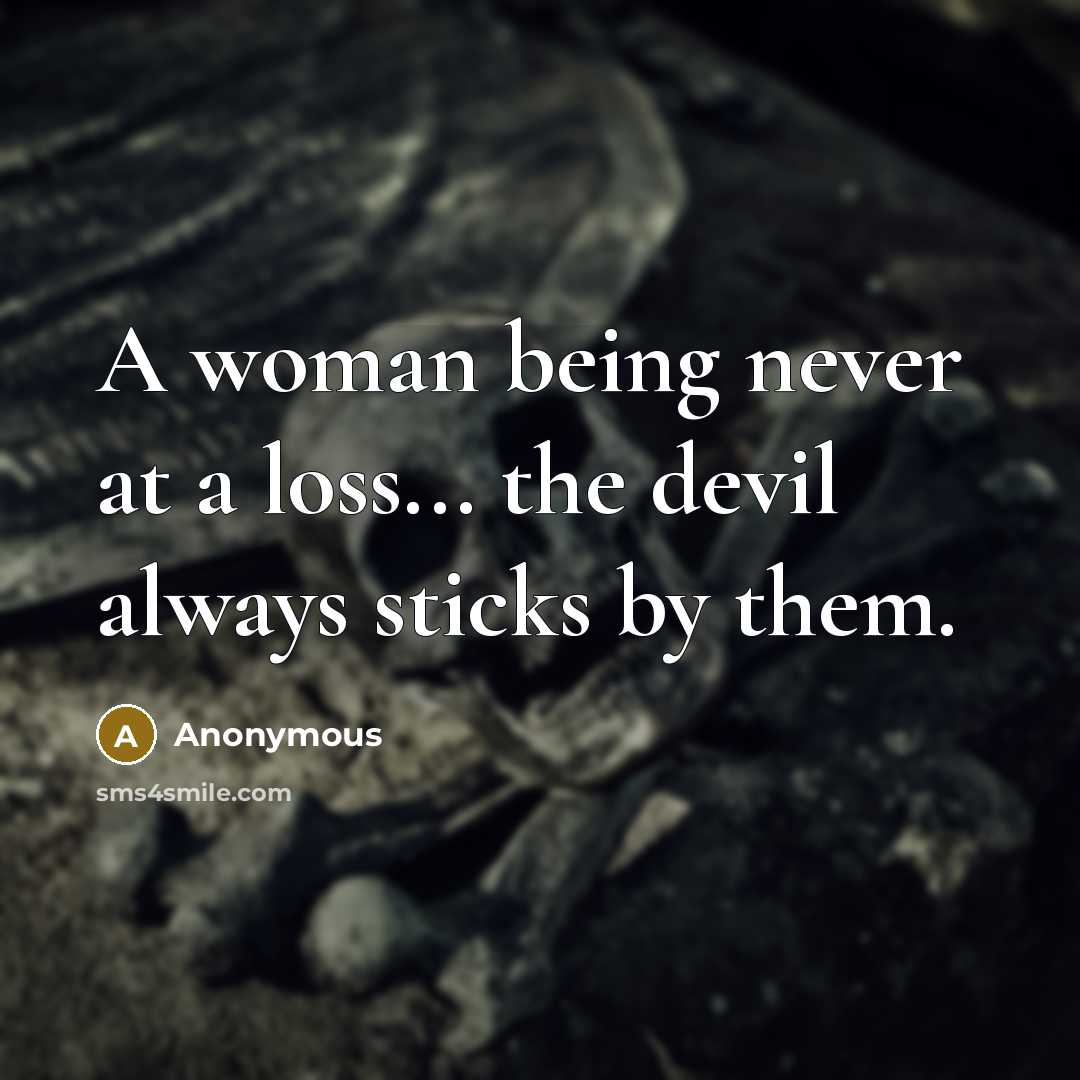 “A woman being never at a loss... the devil always sticks by them.” quote by Anonymous