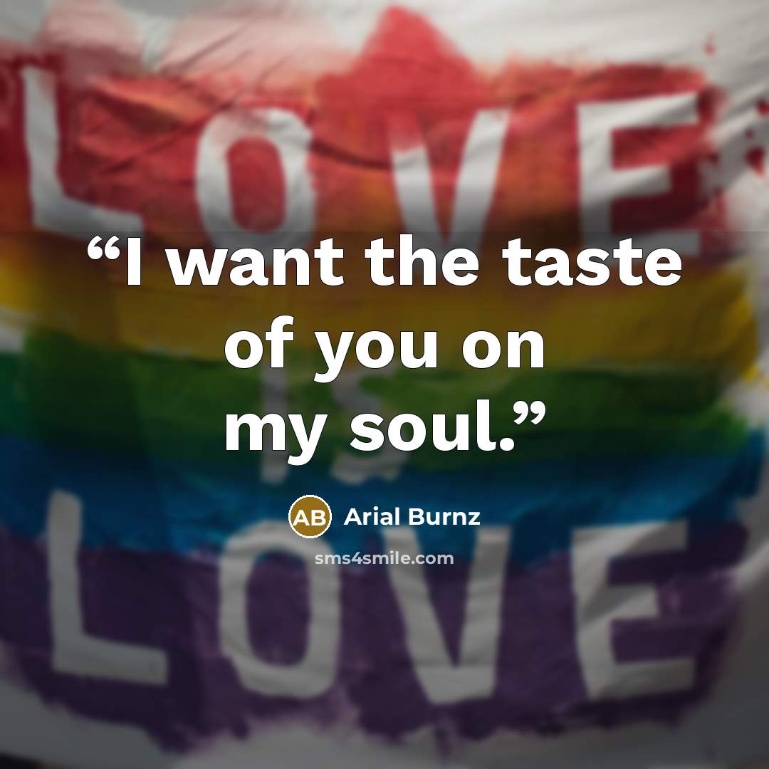 “I want the taste of you on my soul.” quote by Arial Burnz