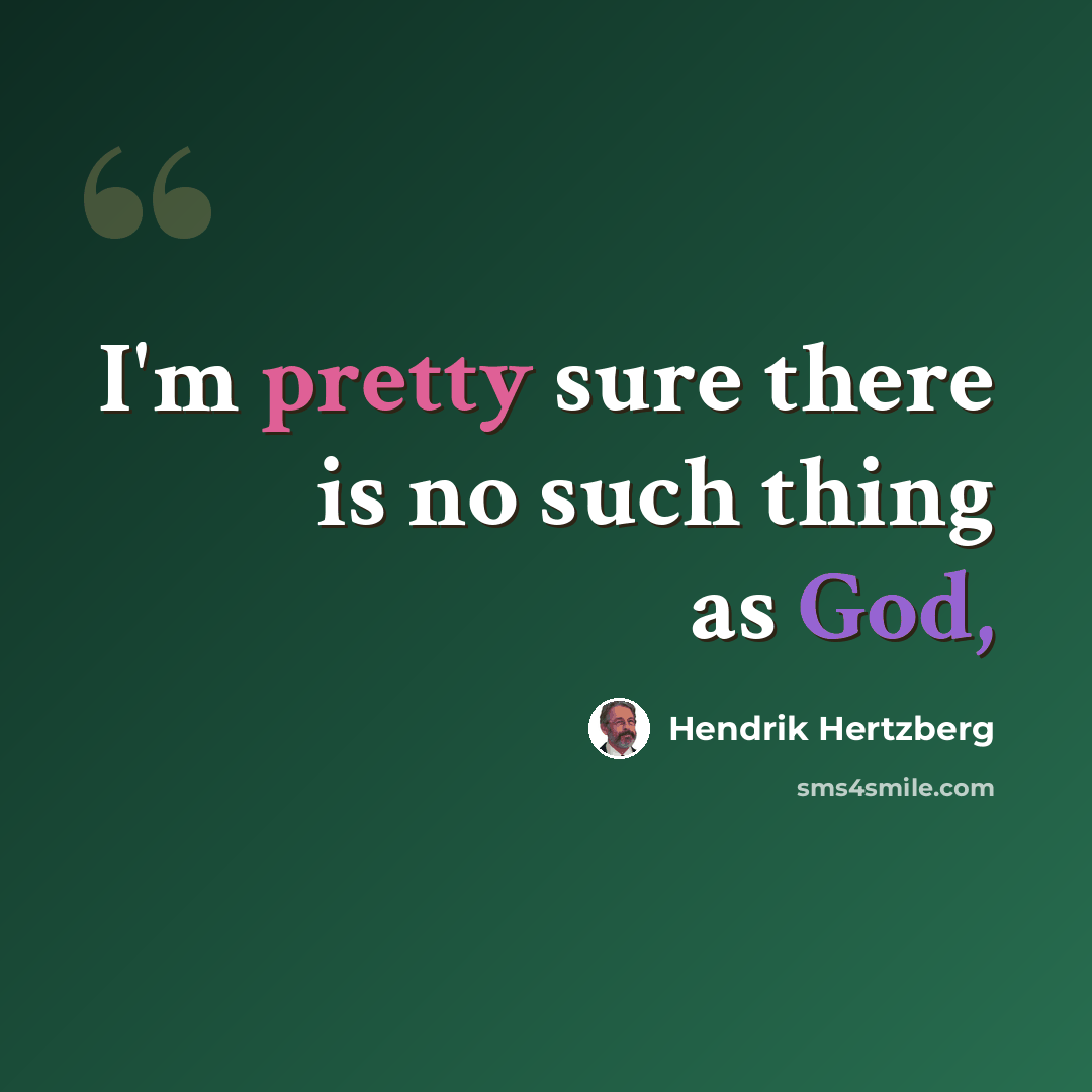 “I'm pretty sure there is no such thing as God,” quote by Hendrik Hertzberg