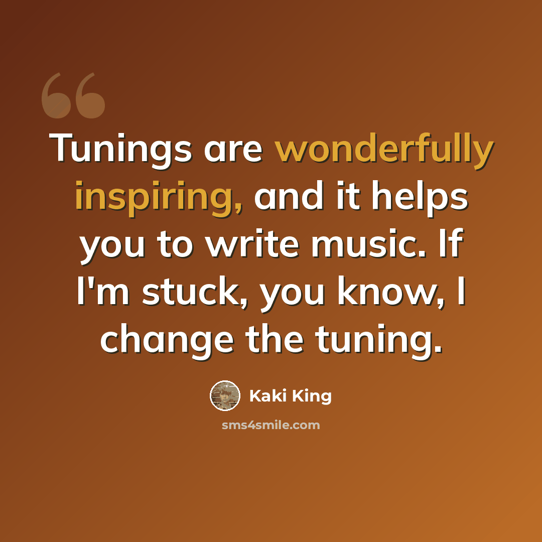 “Tunings are wonderfully inspiring, and it helps you to write music. If I'm stuck, you know, I change the tuning.” quote by Kaki King