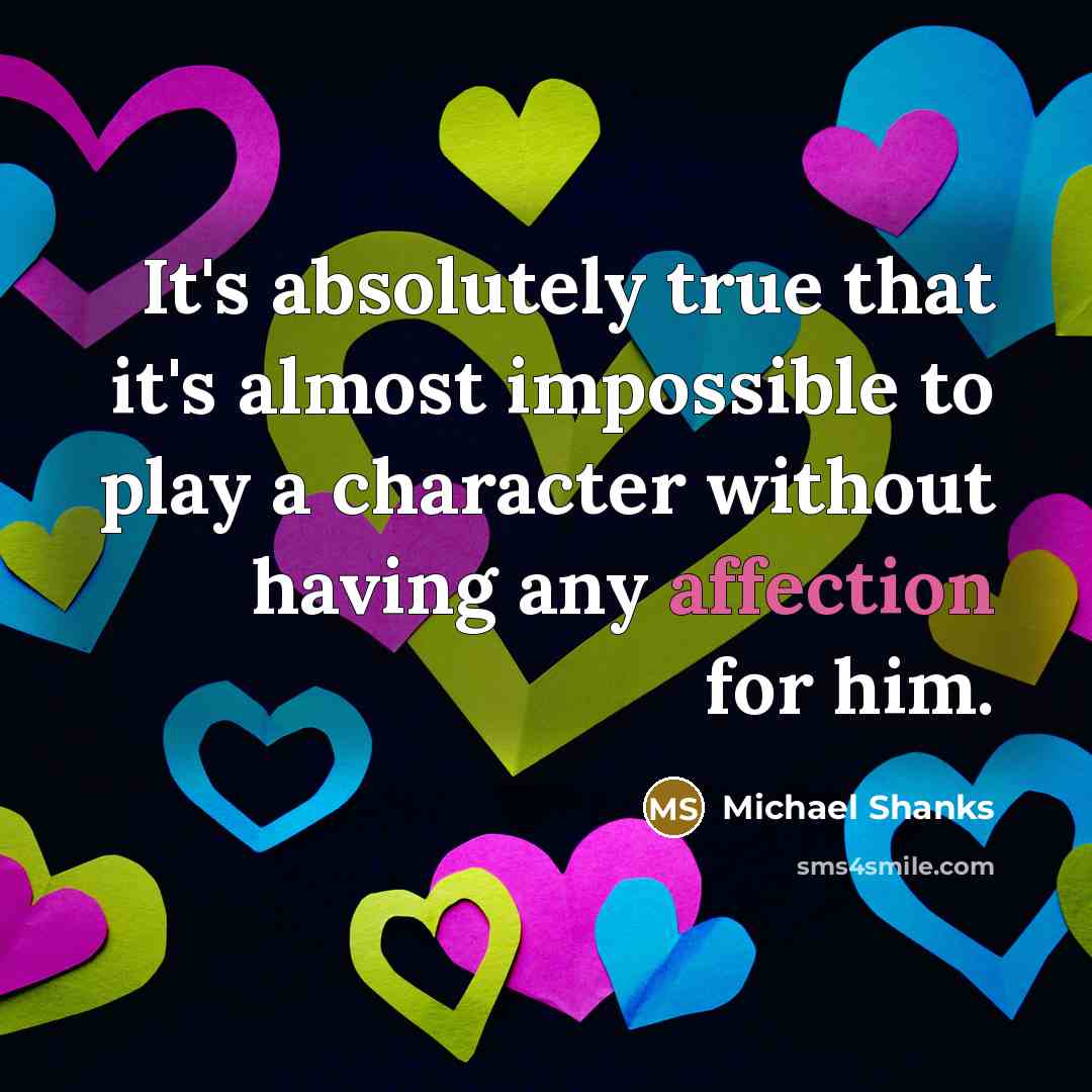 “It's absolutely true that it's almost impossible to play a character without having any affection for him.” quote by Michael Shanks