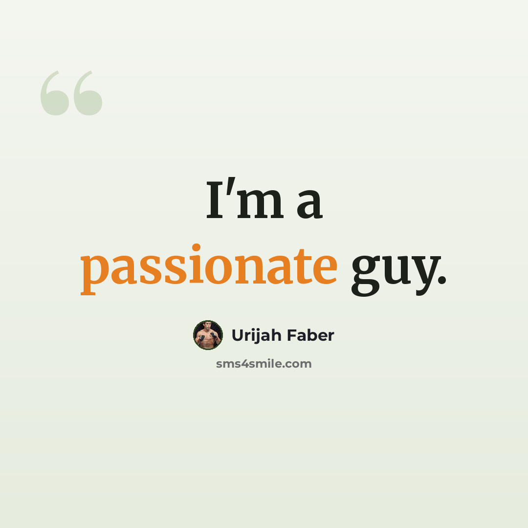 “I'm a passionate guy.” quote by Urijah Faber