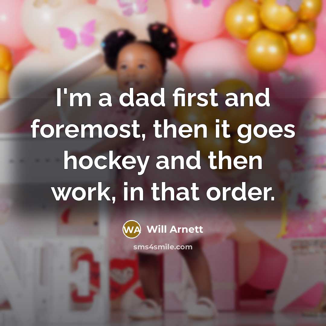“I'm a dad first and foremost, then it goes hockey and then work, in that order.” quote by Will Arnett