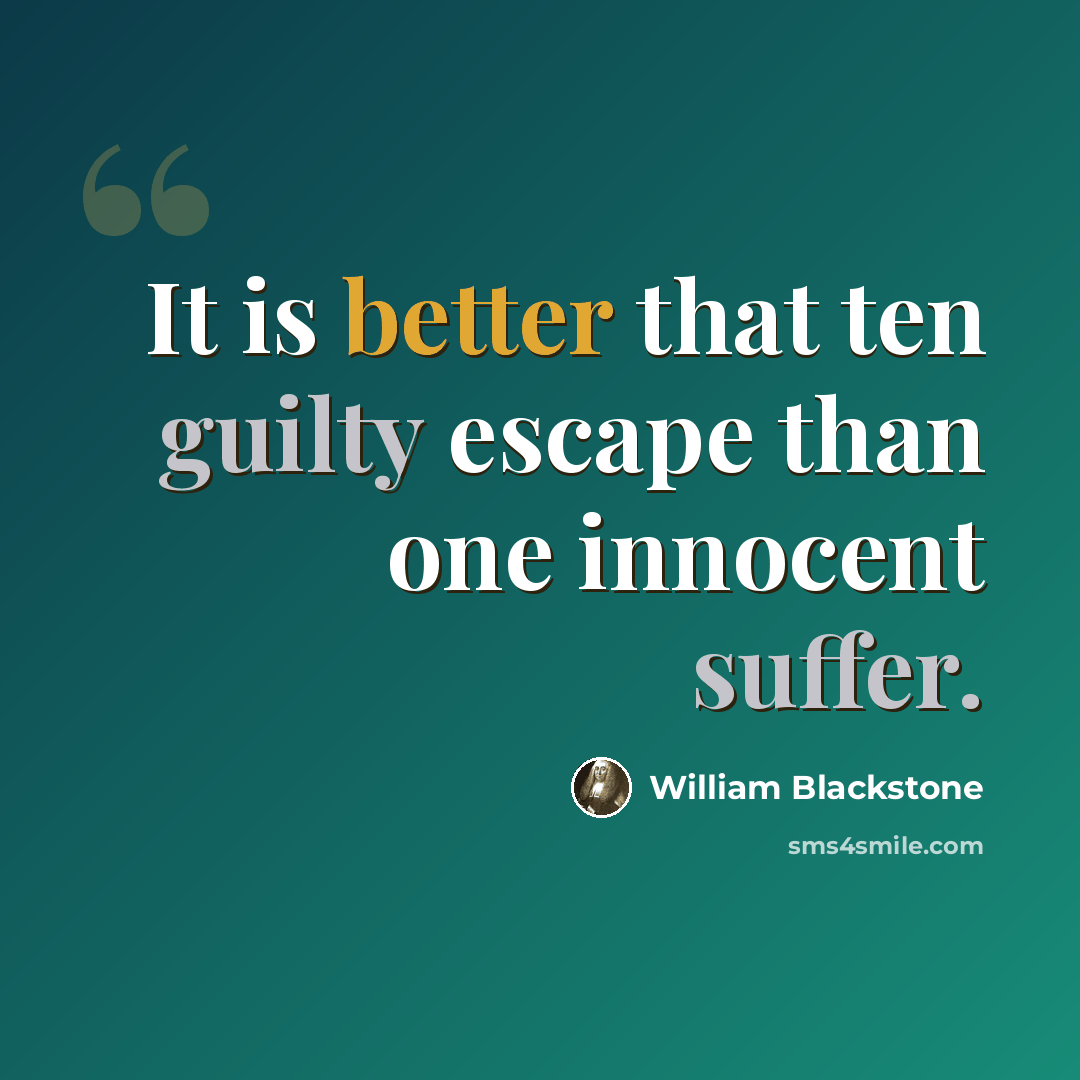 “It is better that ten guilty escape than one innocent suffer.” quote by William Blackstone