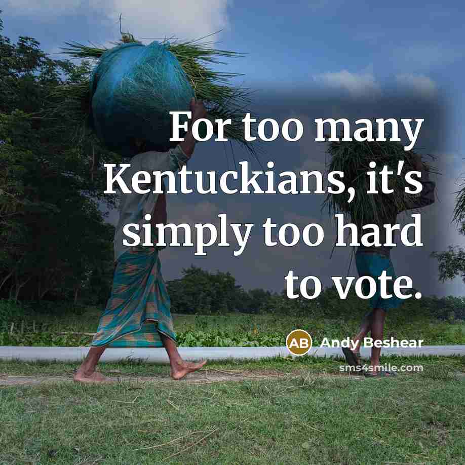 “For too many Kentuckians, it's simply too hard to vote.” quote by Andy Beshear