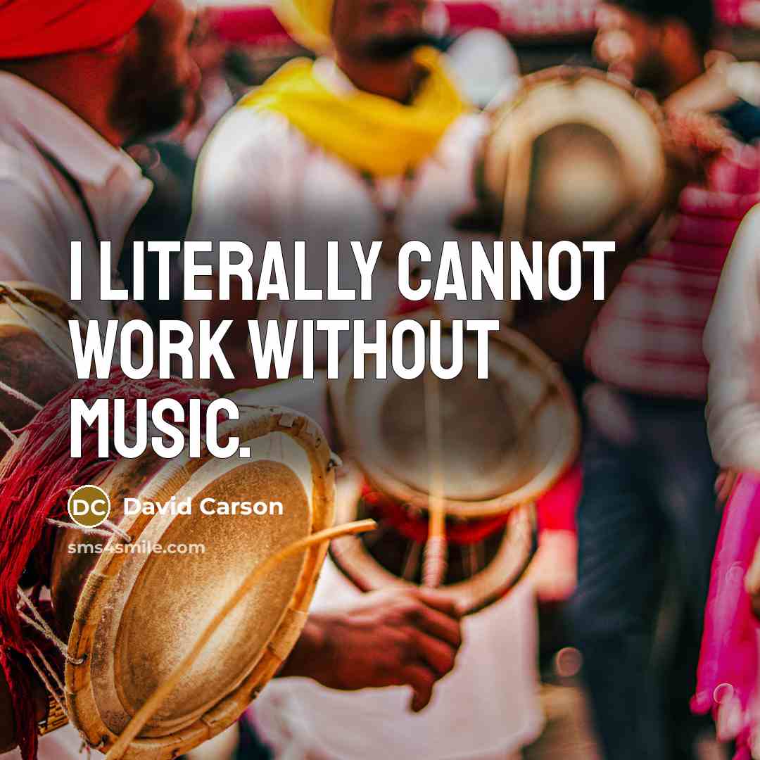 “I literally cannot work without music.” quote by David Carson