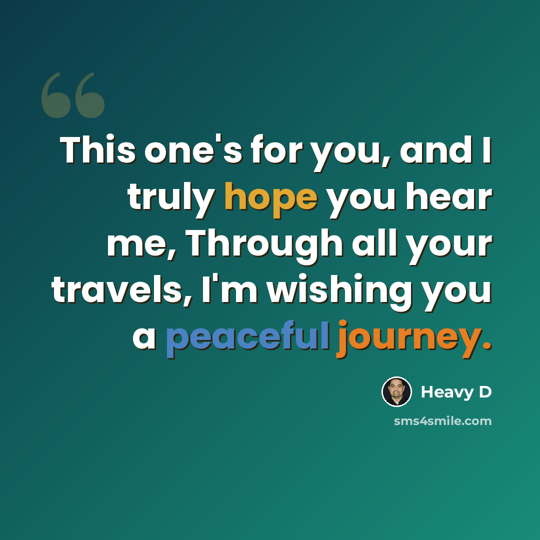 “This one's for you, and I truly hope you hear me, Through all your travels, I'm wishing you a peaceful journey.” quote by Heavy D