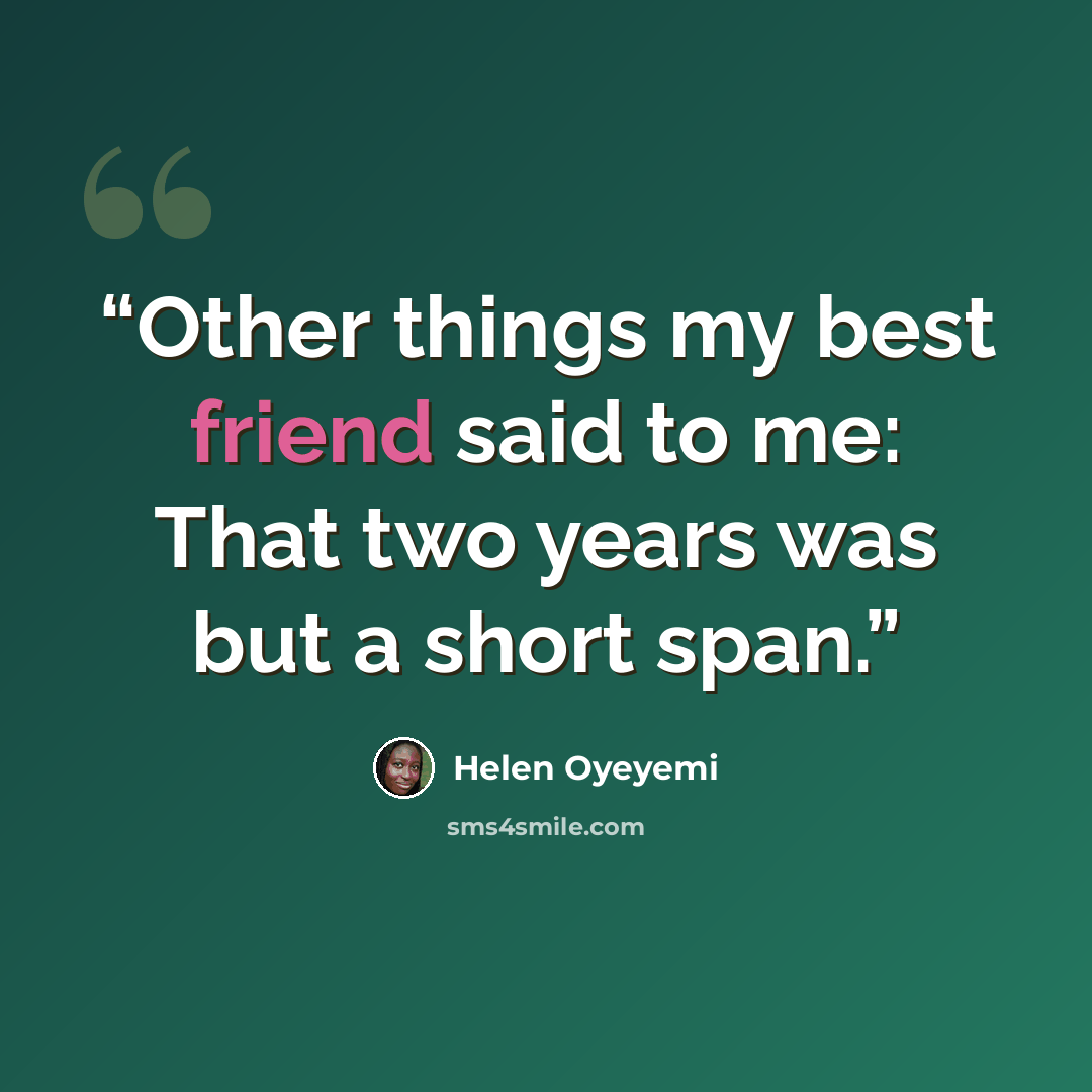 “Other things my best friend said to me: That two years was but a short span.” quote by Helen Oyeyemi