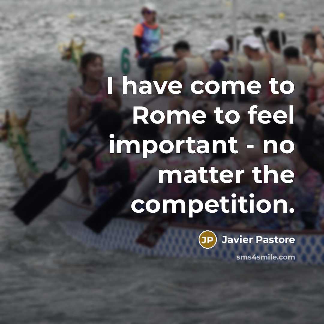 “I have come to Rome to feel important - no matter the competition.” quote by Javier Pastore