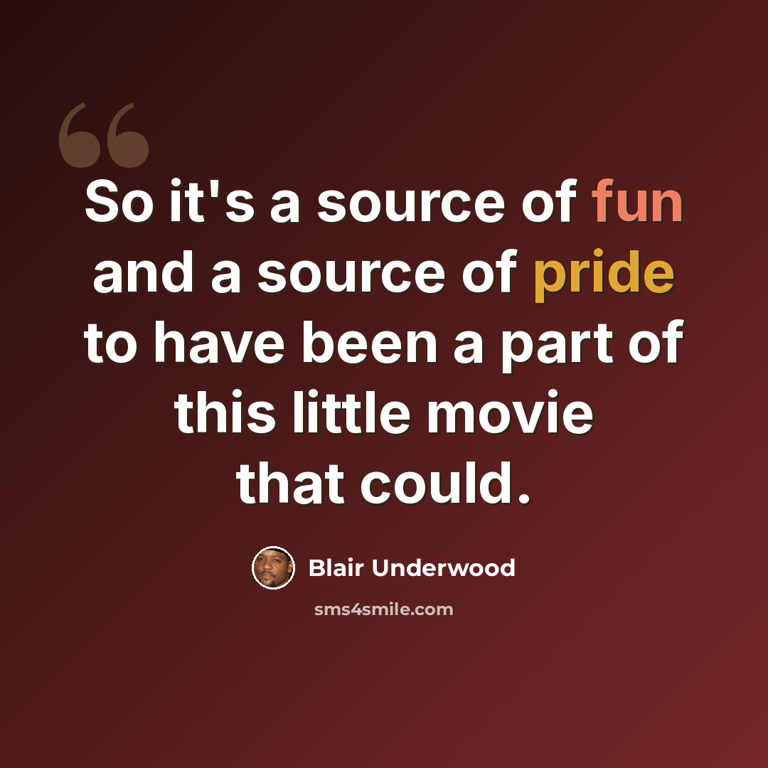 “So it's a source of fun and a source of pride to have been a part of this little movie that could.” quote by Blair Underwood