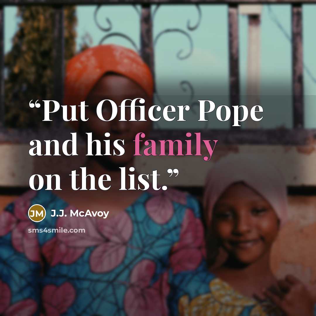 “Put Officer Pope and his family on the list.” quote by J.J. McAvoy