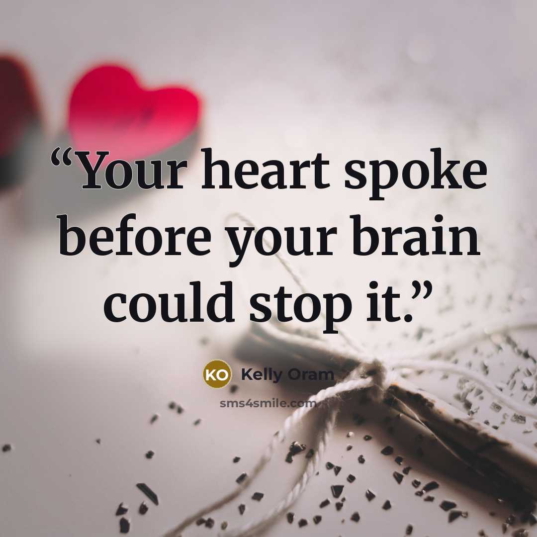 “Your heart spoke before your brain could stop it.” quote by kelly oram