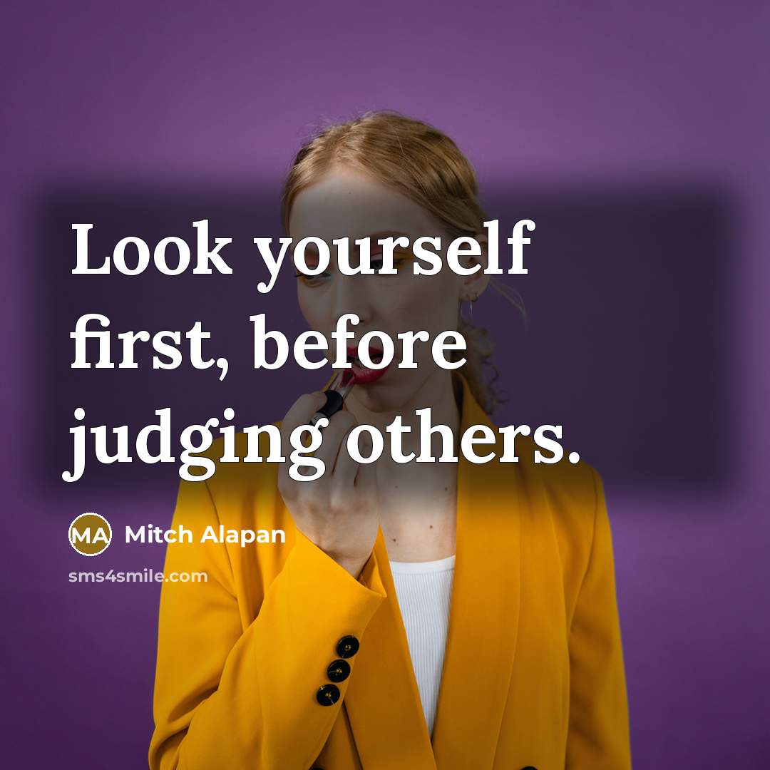 “Look yourself first, before judging others.” quote by Mitch Alapan