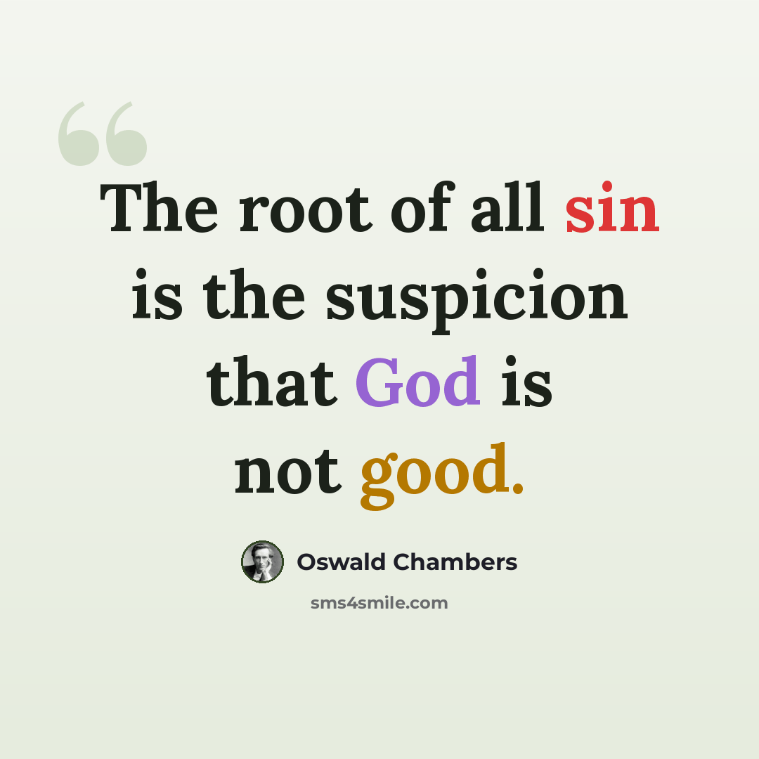 “The root of all sin is the suspicion that God is not good.” quote by Oswald Chambers