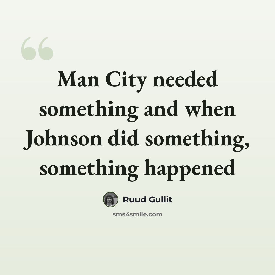 “Man City needed something and when Johnson did something, something happened” quote by Ruud Gullit