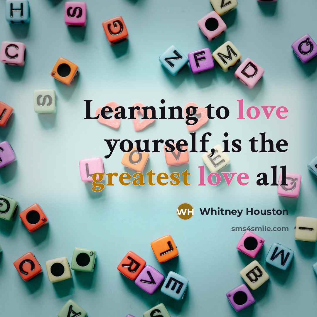 “Learning to love yourself, is the greatest love all” quote by Whitney Houston