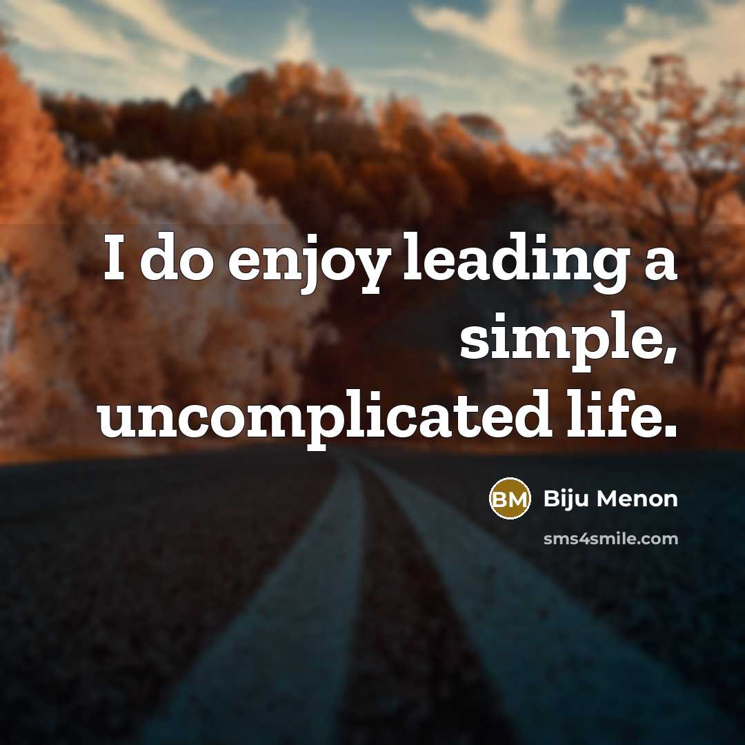 “I do enjoy leading a simple, uncomplicated life.” quote by Biju Menon