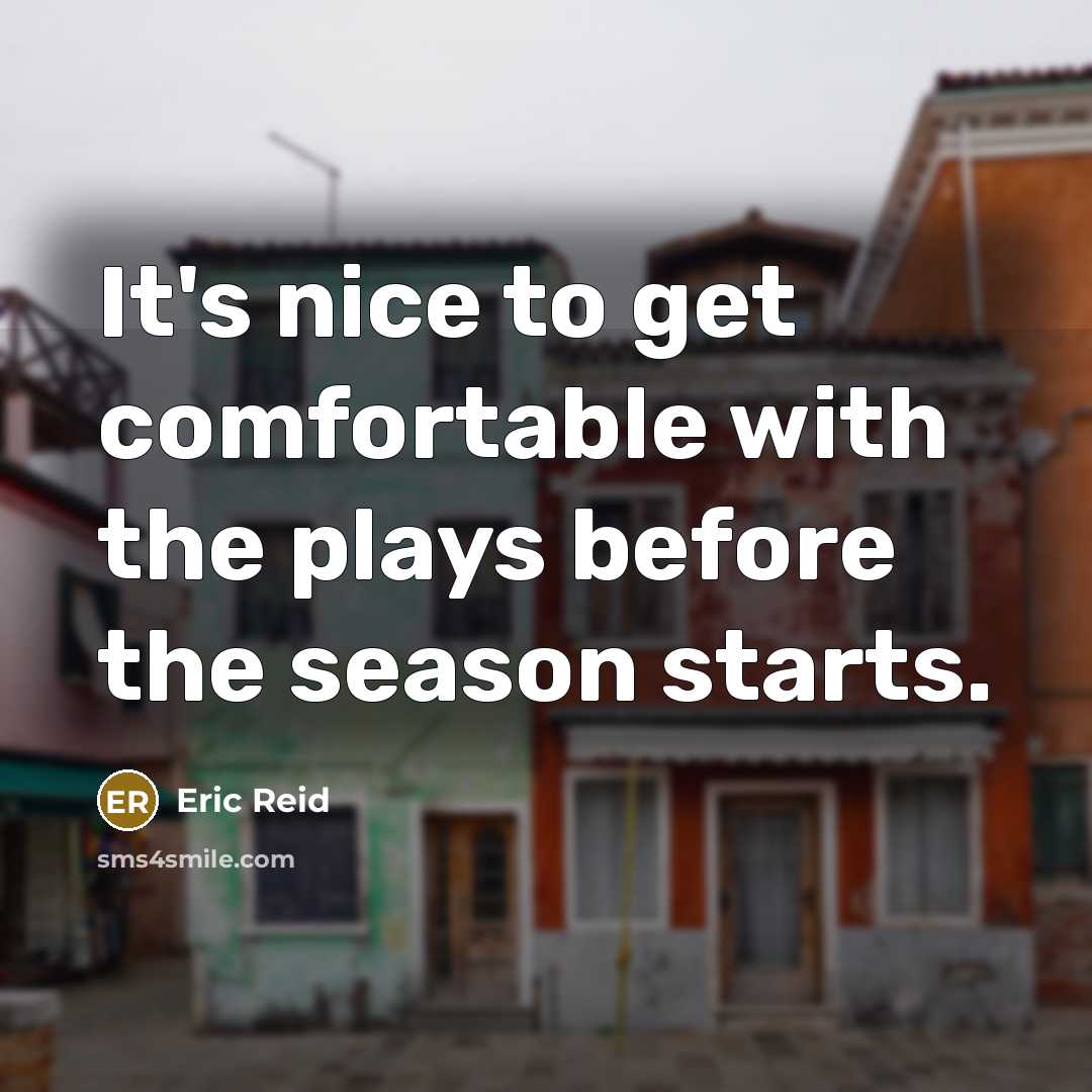 “It's nice to get comfortable with the plays before the season starts.” quote by Eric Reid