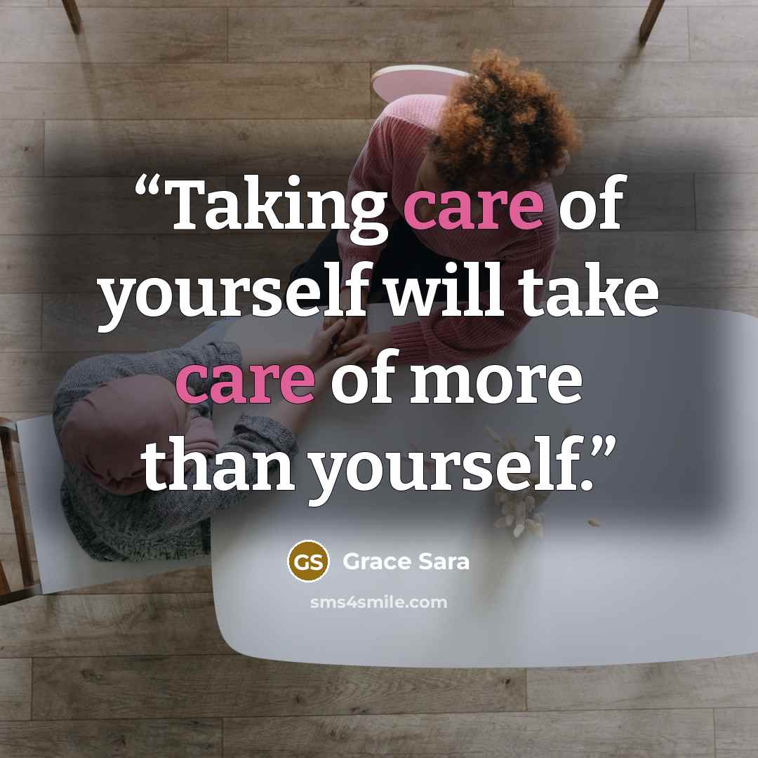 “Taking care of yourself will take care of more than yourself.” quote by Grace Sara