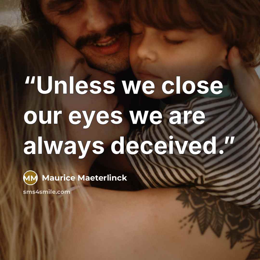 “Unless we close our eyes we are always deceived.” quote by Maurice Maeterlinck