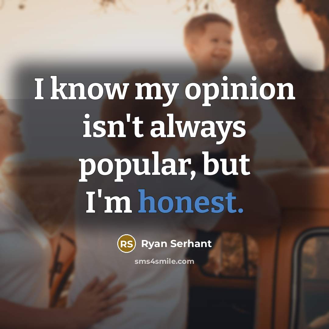 “I know my opinion isn't always popular, but I'm honest.” quote by Ryan Serhant