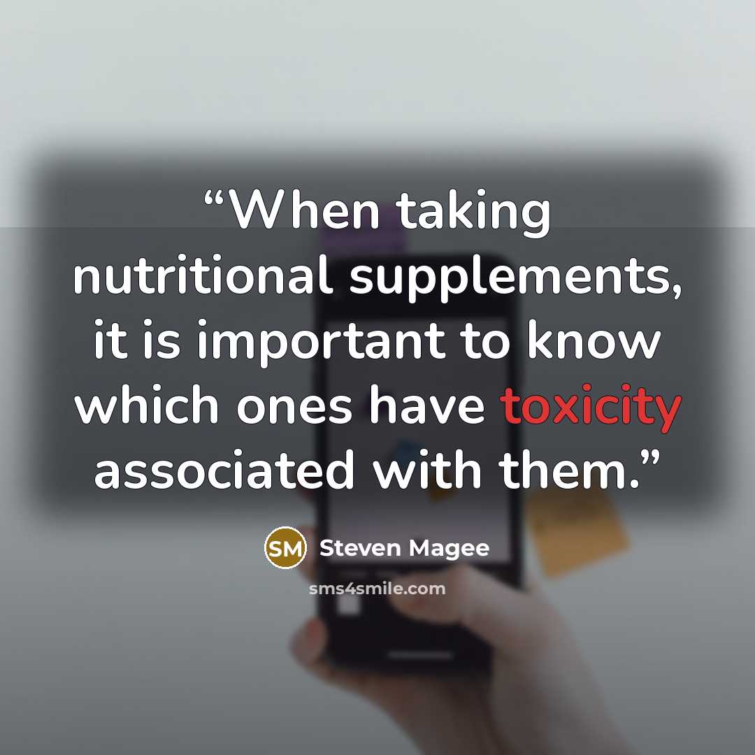 “When taking nutritional supplements, it is important to know which ones have toxicity associated with them.” quote by Steven Magee