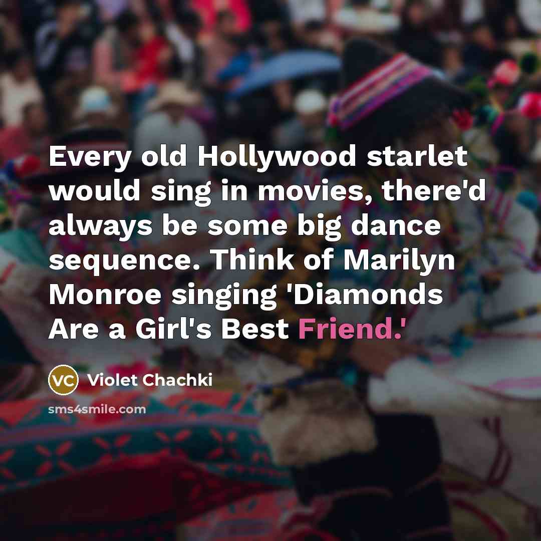 “Every old Hollywood starlet would sing in movies, there'd always be some big dance sequence. Think of Marilyn Monroe singing 'Diamonds Are a Girl's Best Friend.'” quote by Violet Chachki